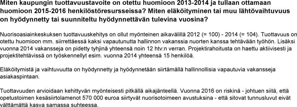 Nuorisoasiainkeskuksen tuottavuuskehitys on ollut myönteinen aikavälillä 2012 (= 100) - 2014 (= 104). Tuottavuus on otettu huomioon mm.