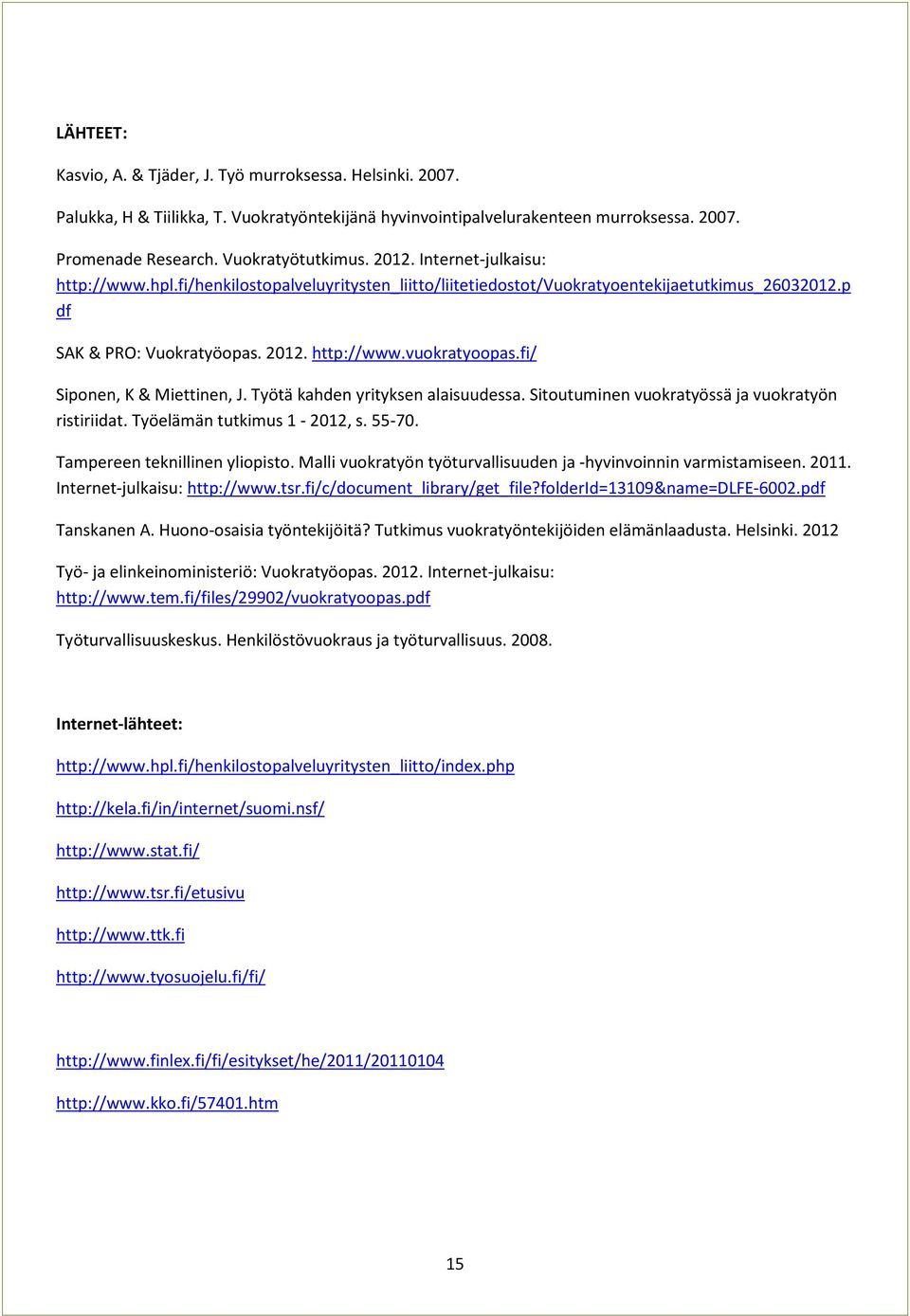 fi/ Siponen, K & Miettinen, J. Työtä kahden yrityksen alaisuudessa. Sitoutuminen vuokratyössä ja vuokratyön ristiriidat. Työelämän tutkimus 1-2012, s. 55-70. Tampereen teknillinen yliopisto.