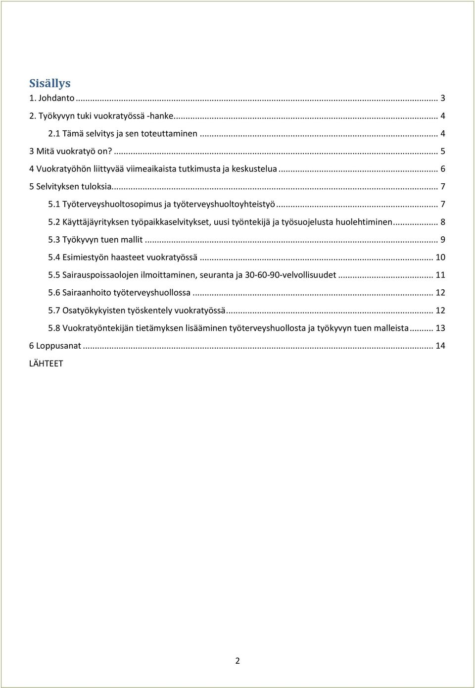 1 Työterveyshuoltosopimus ja työterveyshuoltoyhteistyö... 7 5.2 Käyttäjäyrityksen työpaikkaselvitykset, uusi työntekijä ja työsuojelusta huolehtiminen... 8 5.3 Työkyvyn tuen mallit... 9 5.