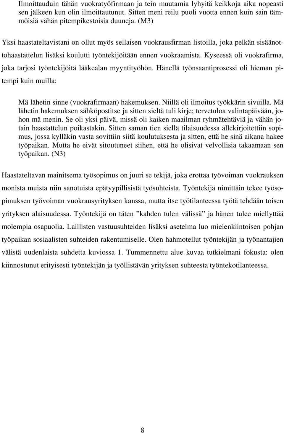 (M3) Yksi haastateltavistani on ollut myös sellaisen vuokrausfirman listoilla, joka pelkän sisäänottohaastattelun lisäksi koulutti työntekijöitään ennen vuokraamista.