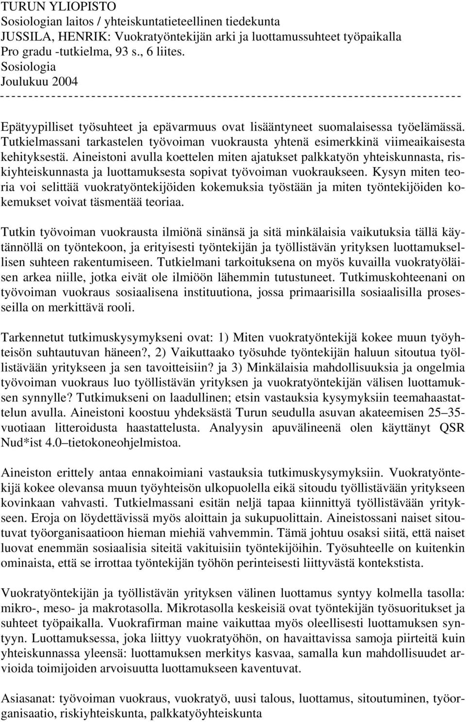 Tutkielmassani tarkastelen työvoiman vuokrausta yhtenä esimerkkinä viimeaikaisesta kehityksestä.