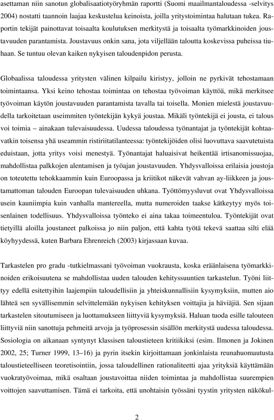 Se tuntuu olevan kaiken nykyisen taloudenpidon perusta. Globaalissa taloudessa yritysten välinen kilpailu kiristyy, jolloin ne pyrkivät tehostamaan toimintaansa.