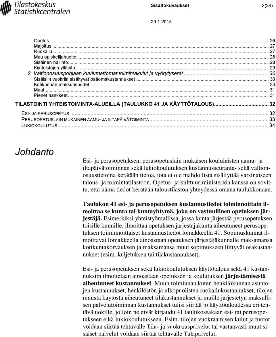 .. 32 ESI- JA PERUSOPETUS... 32 PERUSOPETUSLAIN MUKAINEN AAMU- JA ILTAPÄIVÄTOIMINTA... 33 LUKIOKOULUTUS.