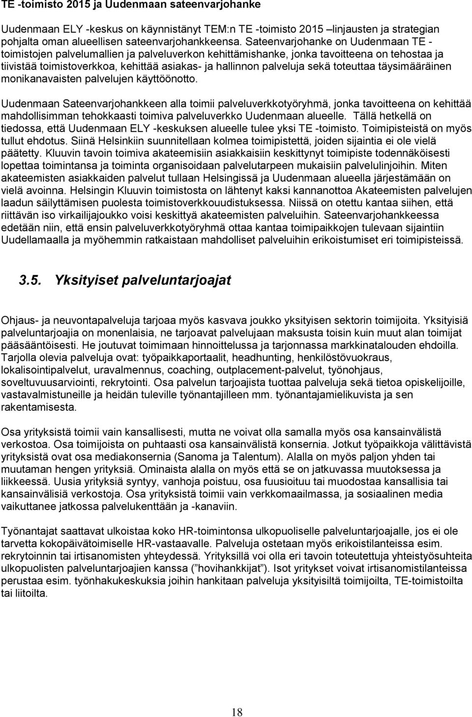 sekä toteuttaa täysimääräinen monikanavaisten palvelujen käyttöönotto.