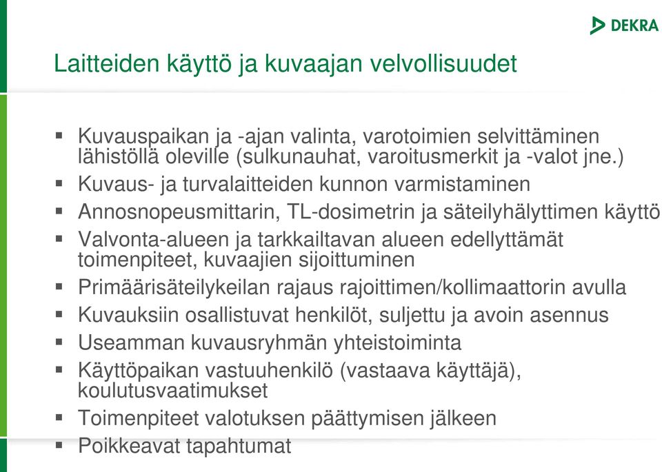 toimenpiteet, kuvaajien sijoittuminen Primäärisäteilykeilan rajaus rajoittimen/kollimaattorin avulla Kuvauksiin osallistuvat henkilöt, suljettu ja avoin asennus