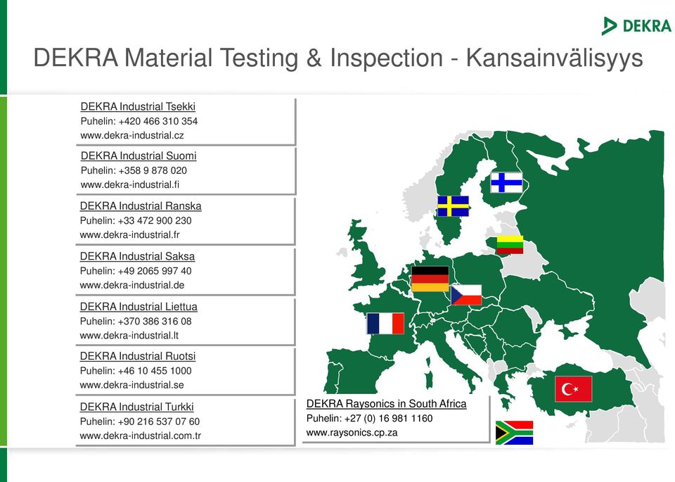 dekra-industrial.de DEKRA Industrial Liettua Puhelin: +370 386 316 08 www.dekra-industrial.lt DEKRA Industrial Ruotsi Puhelin: +46 10 455 1000 www.