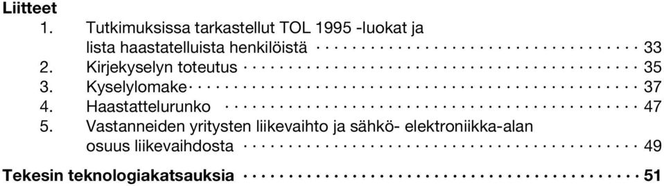 henkilöistä 33 2. Kirjekyselyn toteutus 35 3. Kyselylomake 37 4.