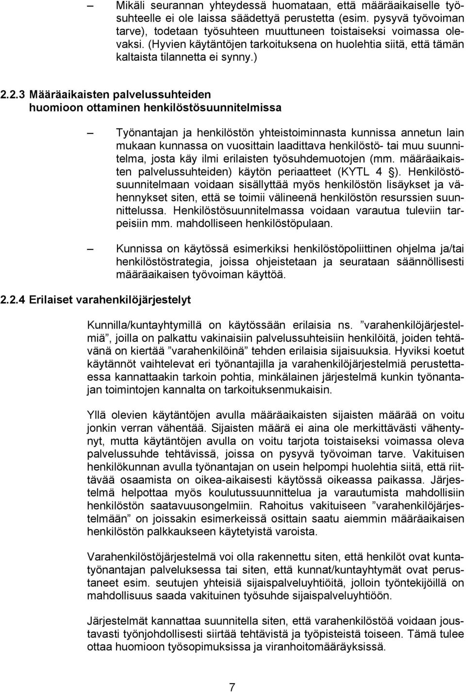 2.3 Määräaikaisten palvelussuhteiden huomioon ottaminen henkilöstösuunnitelmissa Työnantajan ja henkilöstön yhteistoiminnasta kunnissa annetun lain mukaan kunnassa on vuosittain laadittava