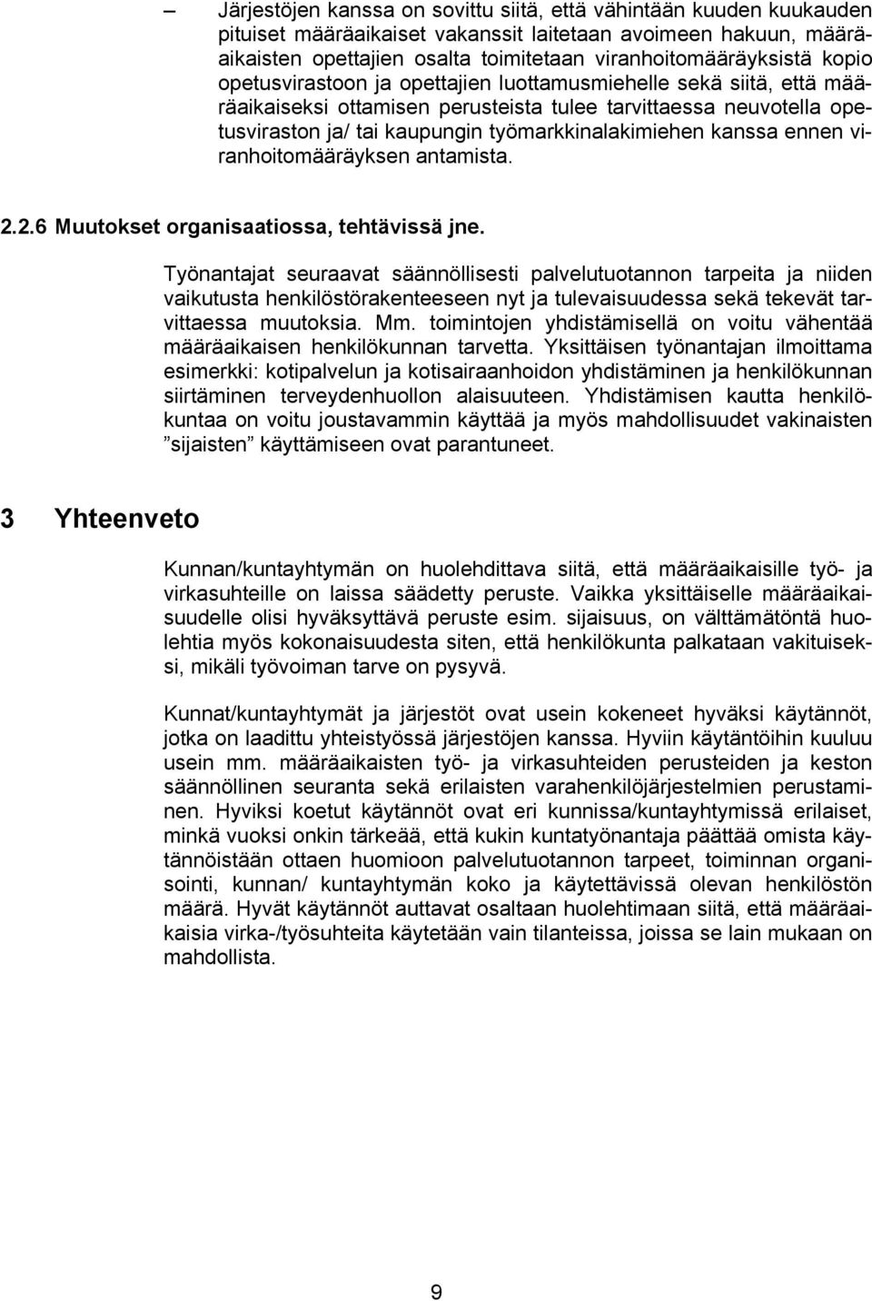 kanssa ennen viranhoitomääräyksen antamista. 2.2.6 Muutokset organisaatiossa, tehtävissä jne.