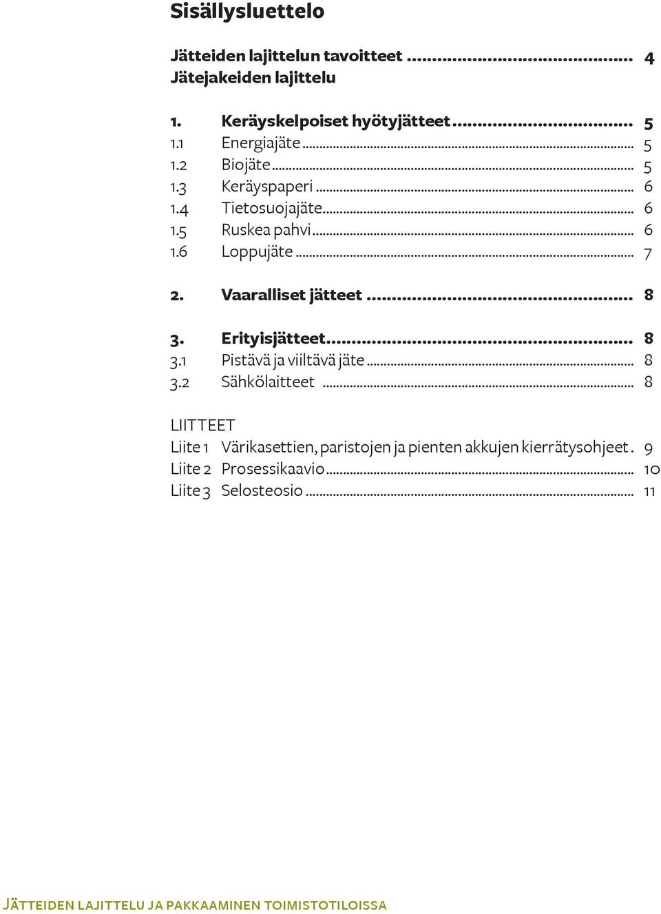 .. 8 3. Erityisjätteet... 8 3.1 Pistävä ja viiltävä jäte... 8 3.2 Sähkölaitteet.