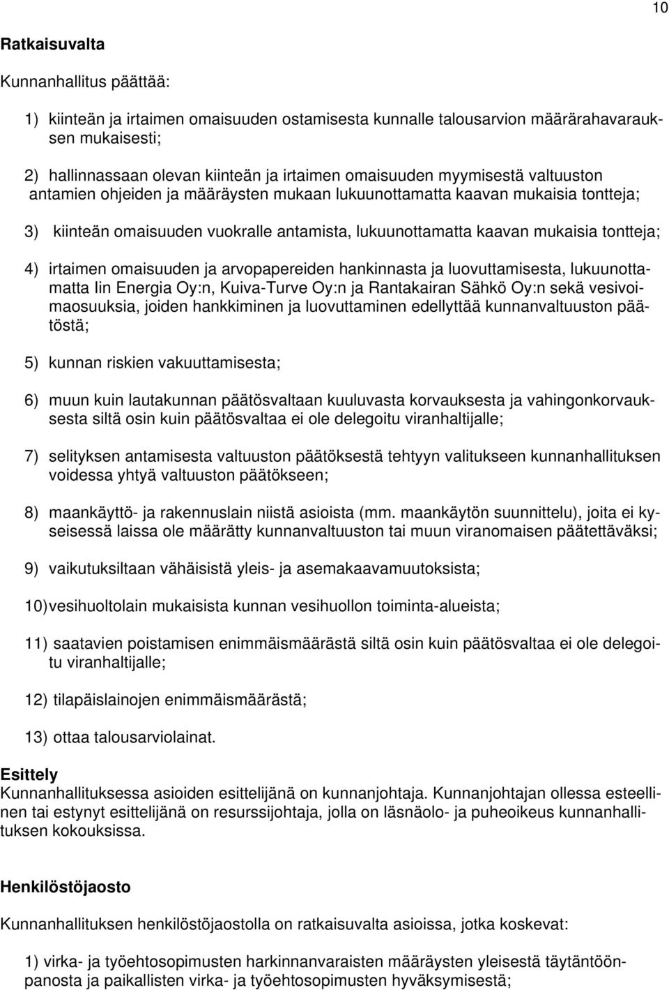 irtaimen omaisuuden ja arvopapereiden hankinnasta ja luovuttamisesta, lukuunotta- matta Iin Energia Oy:n, Kuiva-Turve Oy:n ja Rantakairan Sähkö Oy:n sekä vesivoimaosuuksia, joiden hankkiminen ja