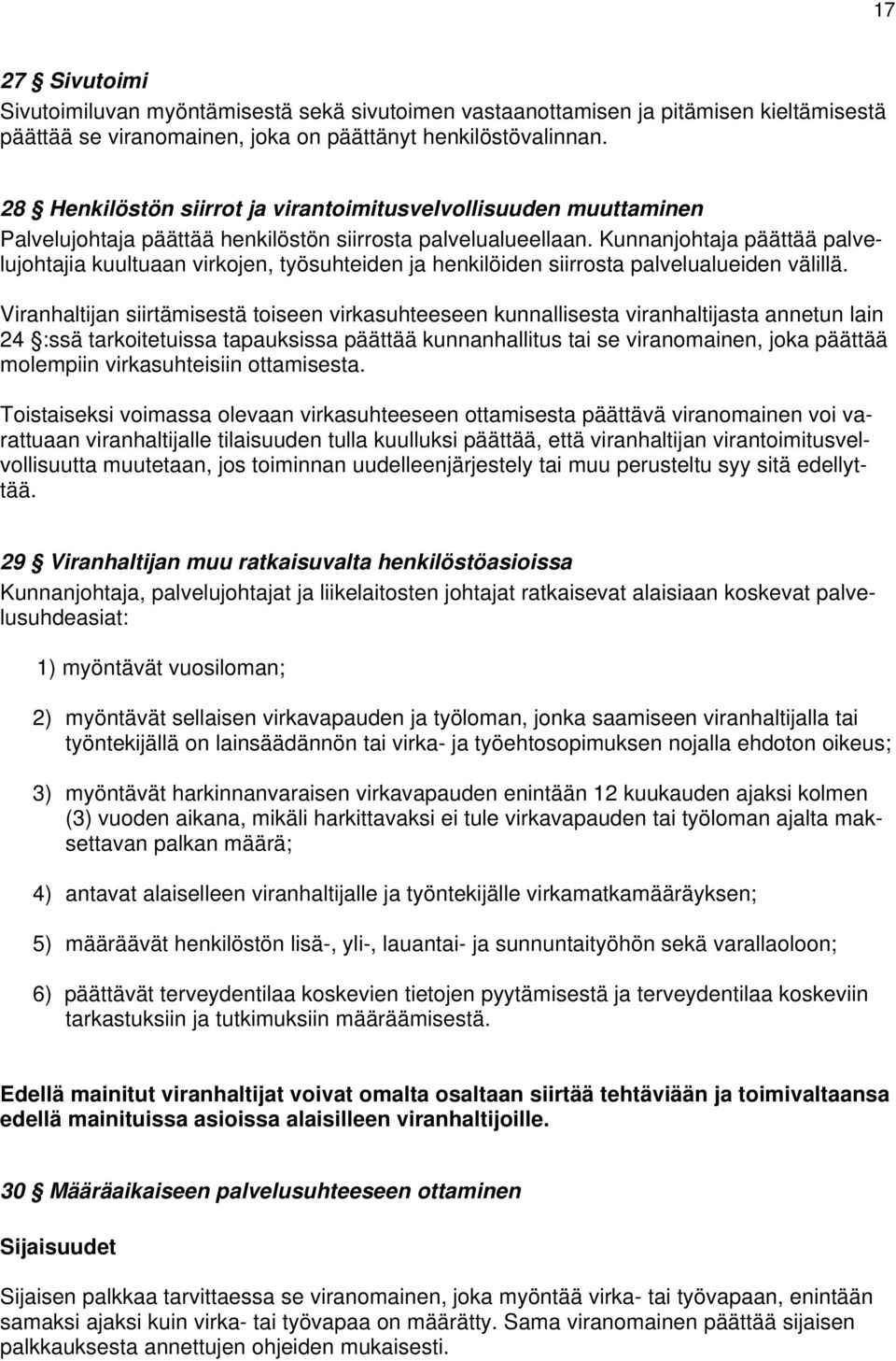 Kunnanjohtaja päättää palvelujohtajia kuultuaan virkojen, työsuhteiden ja henkilöiden siirrosta palvelualueiden välillä.