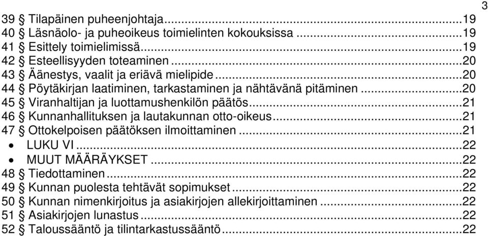 ..21 46 Kunnanhallituksen ja lautakunnan otto-oikeus...21 47 Ottokelpoisen päätöksen ilmoittaminen...21 LUKU VI...22 MUUT MÄÄRÄYKSET...22 48 Tiedottaminen.