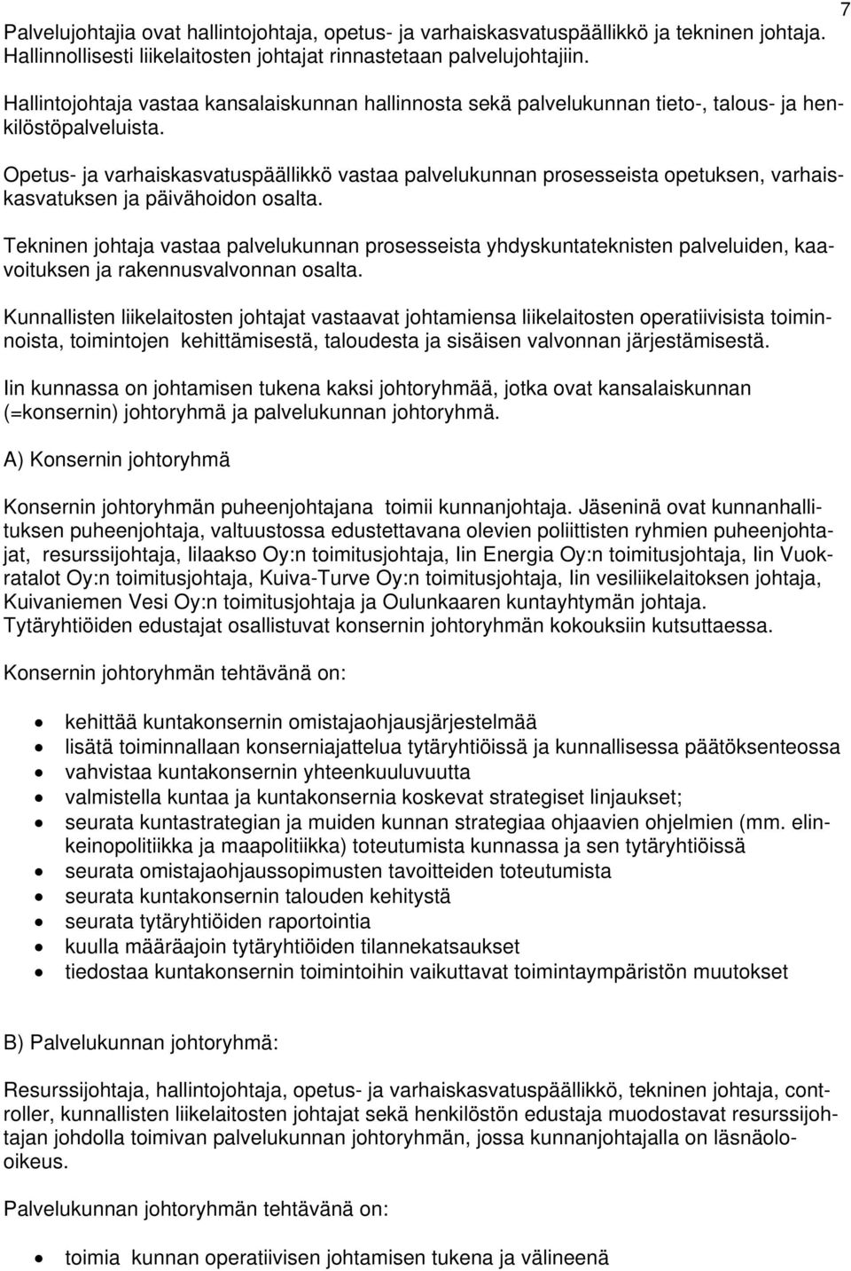 Opetus- ja varhaiskasvatuspäällikkö vastaa palvelukunnan prosesseista opetuksen, varhais- kasvatuksen ja päivähoidon osalta.