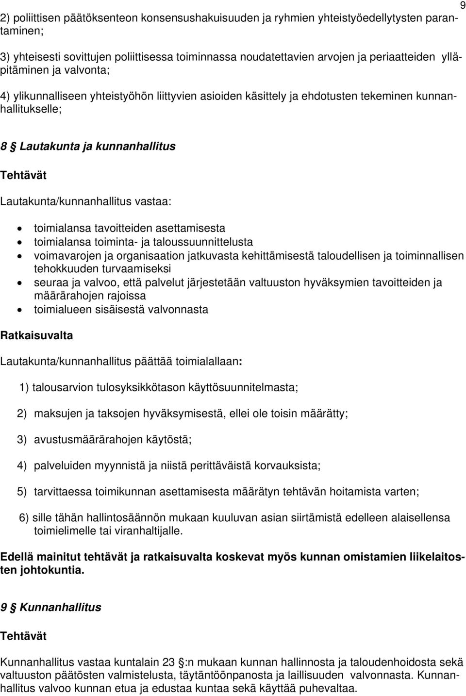 vastaa: toimialansa tavoitteiden asettamisesta toimialansa toiminta- ja taloussuunnittelusta voimavarojen ja organisaation jatkuvasta kehittämisestä taloudellisen ja toiminnallisen tehokkuuden