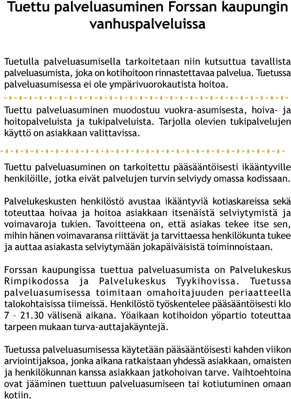 Tarjolla olevien tukipalvelujen käyttö on asiakkaan valittavissa.