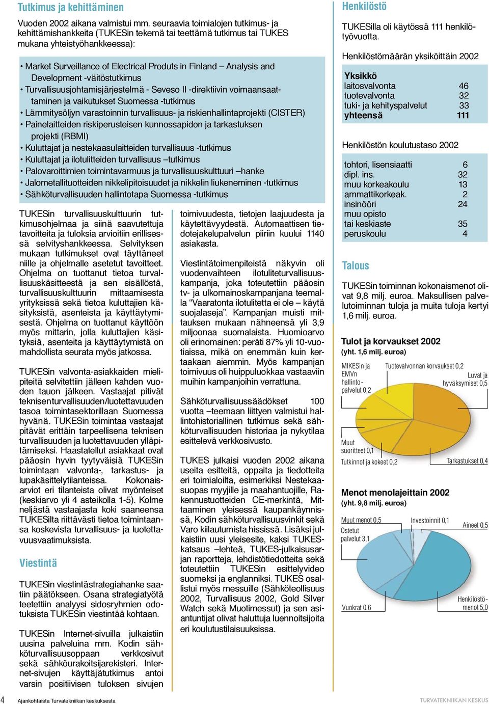 Development -väitöstutkimus Turvallisuusjohtamisjärjestelmä - Seveso II -direktiivin voimaansaattaminen ja vaikutukset Suomessa -tutkimus Lämmitysöljyn varastoinnin turvallisuus- ja