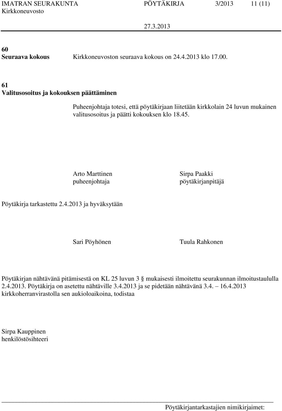 Arto Marttinen puheenjohtaja Sirpa Paakki pöytäkirjanpitäjä Pöytäkirja tarkastettu 2.4.