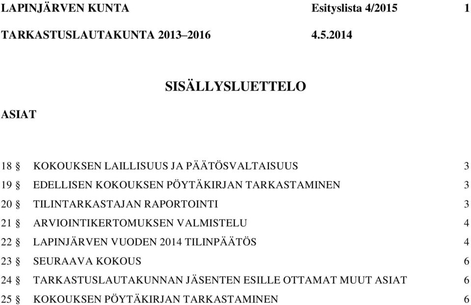 RAPORTOINTI 3 21 ARVIOINTIKERTOMUKSEN VALMISTELU 4 22 LAPINJÄRVEN VUODEN 2014 TILINPÄÄTÖS 4 23