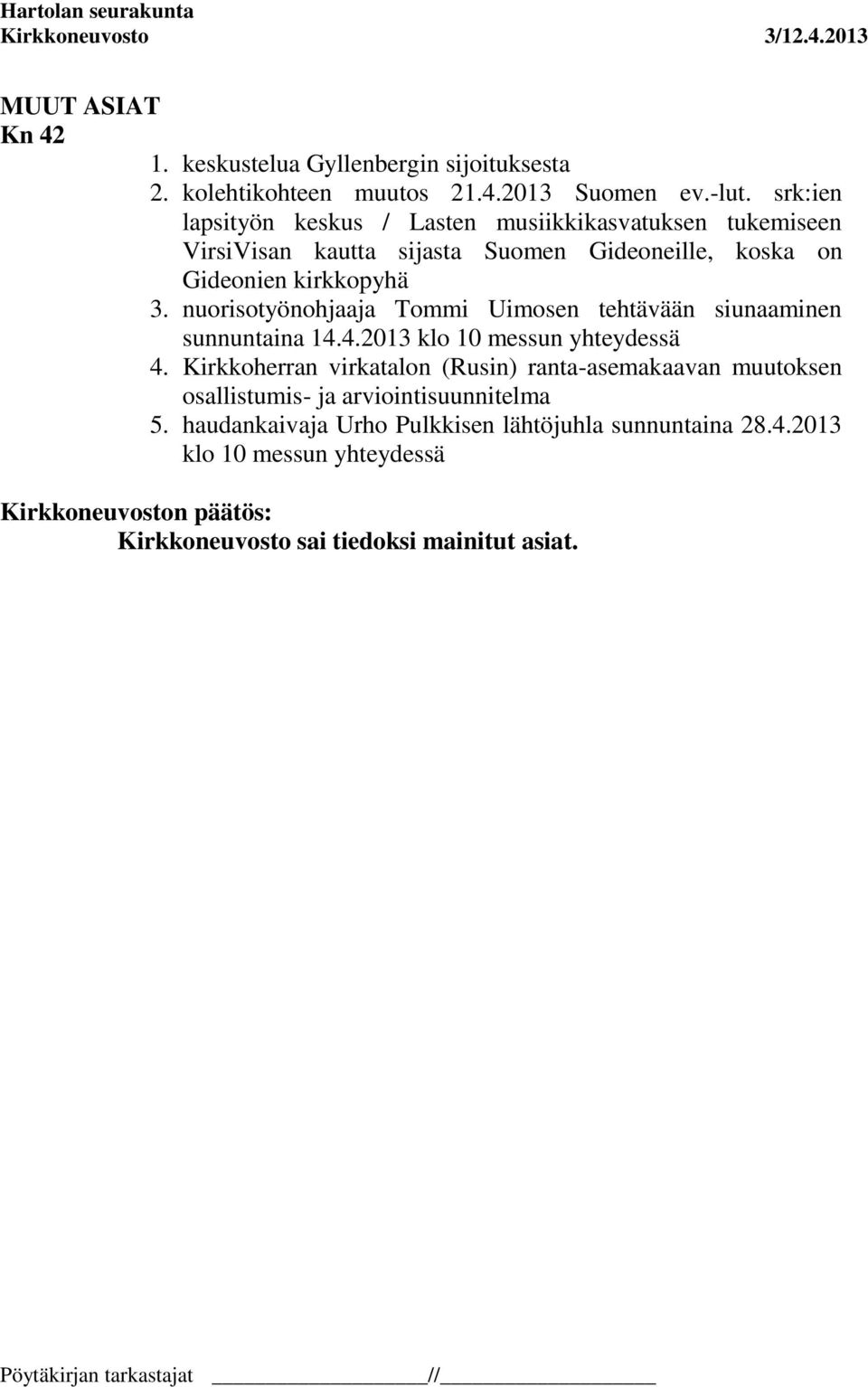 nuorisotyönohjaaja Tommi Uimosen tehtävään siunaaminen sunnuntaina 14.4.2013 klo 10 messun yhteydessä 4.