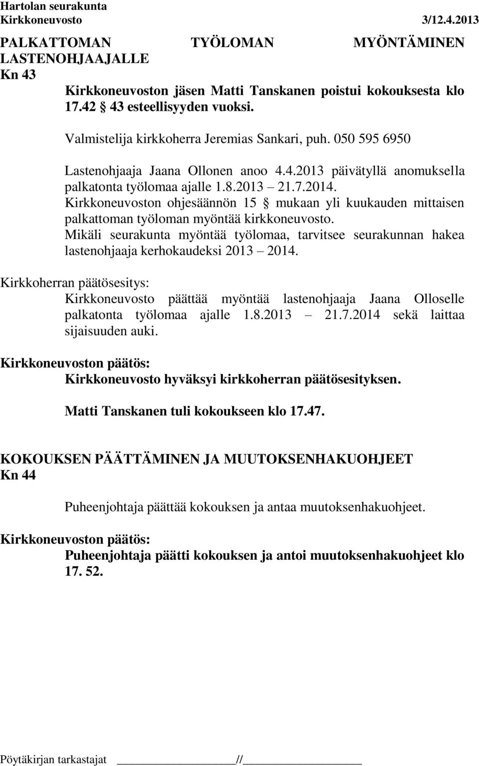 Kirkkoneuvoston ohjesäännön 15 mukaan yli kuukauden mittaisen palkattoman työloman myöntää kirkkoneuvosto.