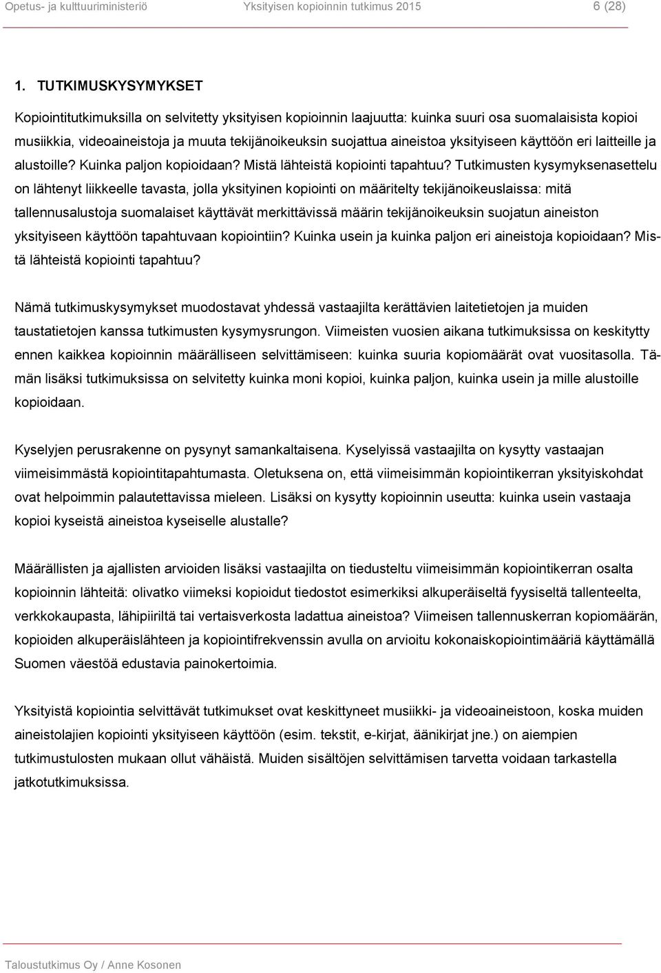 yksityiseen käyttöön eri laitteille ja alustoille? Kuinka paljon kopioidaan? Mistä lähteistä kopiointi tapahtuu?