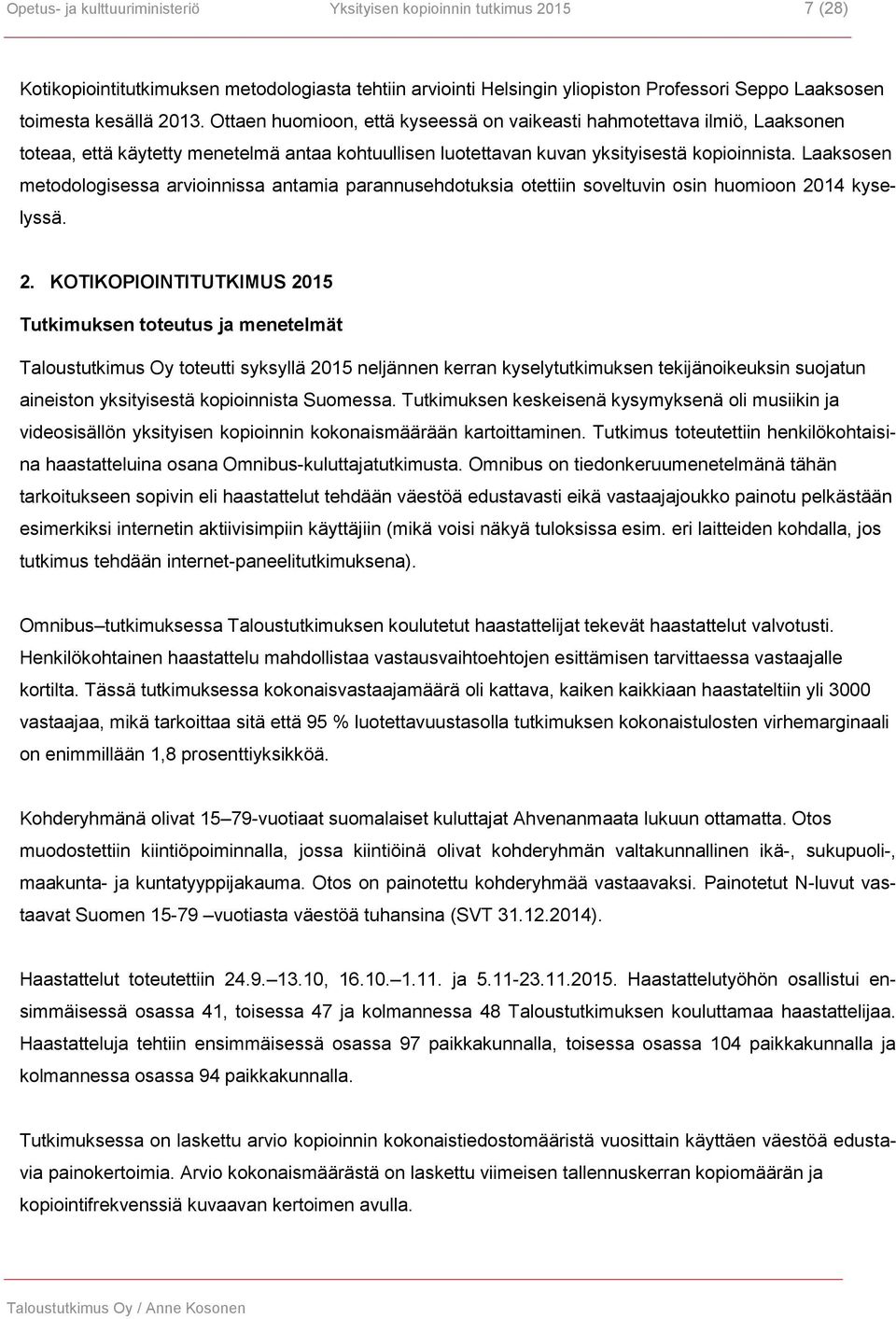 Laaksosen metodologisessa arvioinnissa antamia parannusehdotuksia otettiin soveltuvin osin huomioon 20