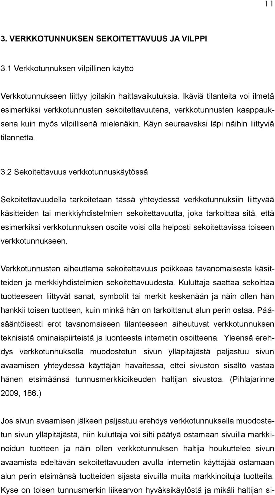 2 Sekoitettavuus verkkotunnuskäytössä Sekoitettavuudella tarkoitetaan tässä yhteydessä verkkotunnuksiin liittyvää käsitteiden tai merkkiyhdistelmien sekoitettavuutta, joka tarkoittaa sitä, että