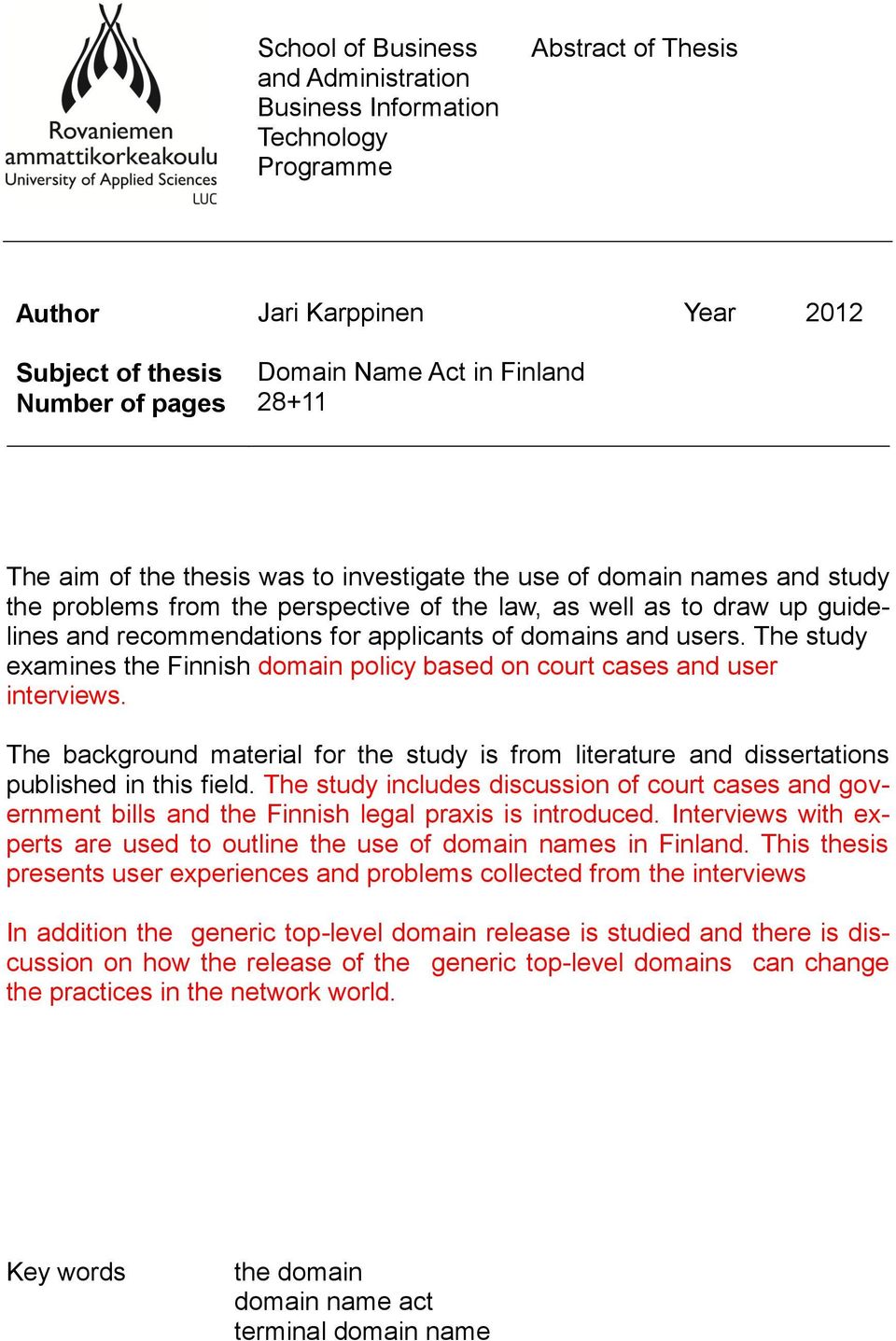 and users. The study examines the Finnish domain policy based on court cases and user interviews. The background material for the study is from literature and dissertations published in this field.