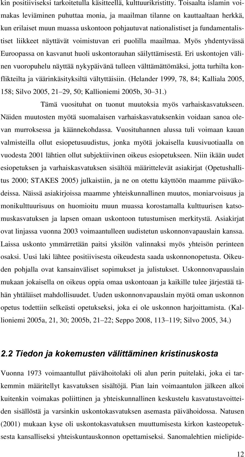 näyttävät voimistuvan eri puolilla maailmaa. Myös yhdentyvässä Euroopassa on kasvanut huoli uskontorauhan säilyttämisestä.