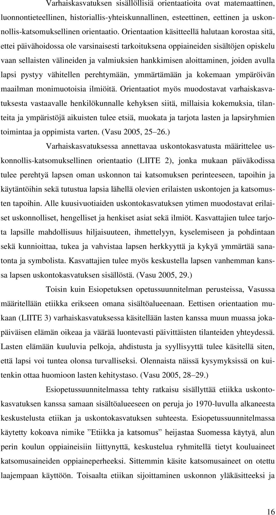 aloittaminen, joiden avulla lapsi pystyy vähitellen perehtymään, ymmärtämään ja kokemaan ympäröivän maailman monimuotoisia ilmiöitä.