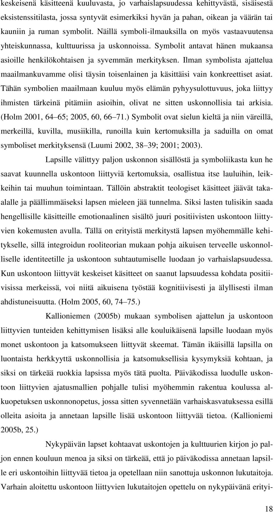 Ilman symbolista ajattelua maailmankuvamme olisi täysin toisenlainen ja käsittäisi vain konkreettiset asiat.