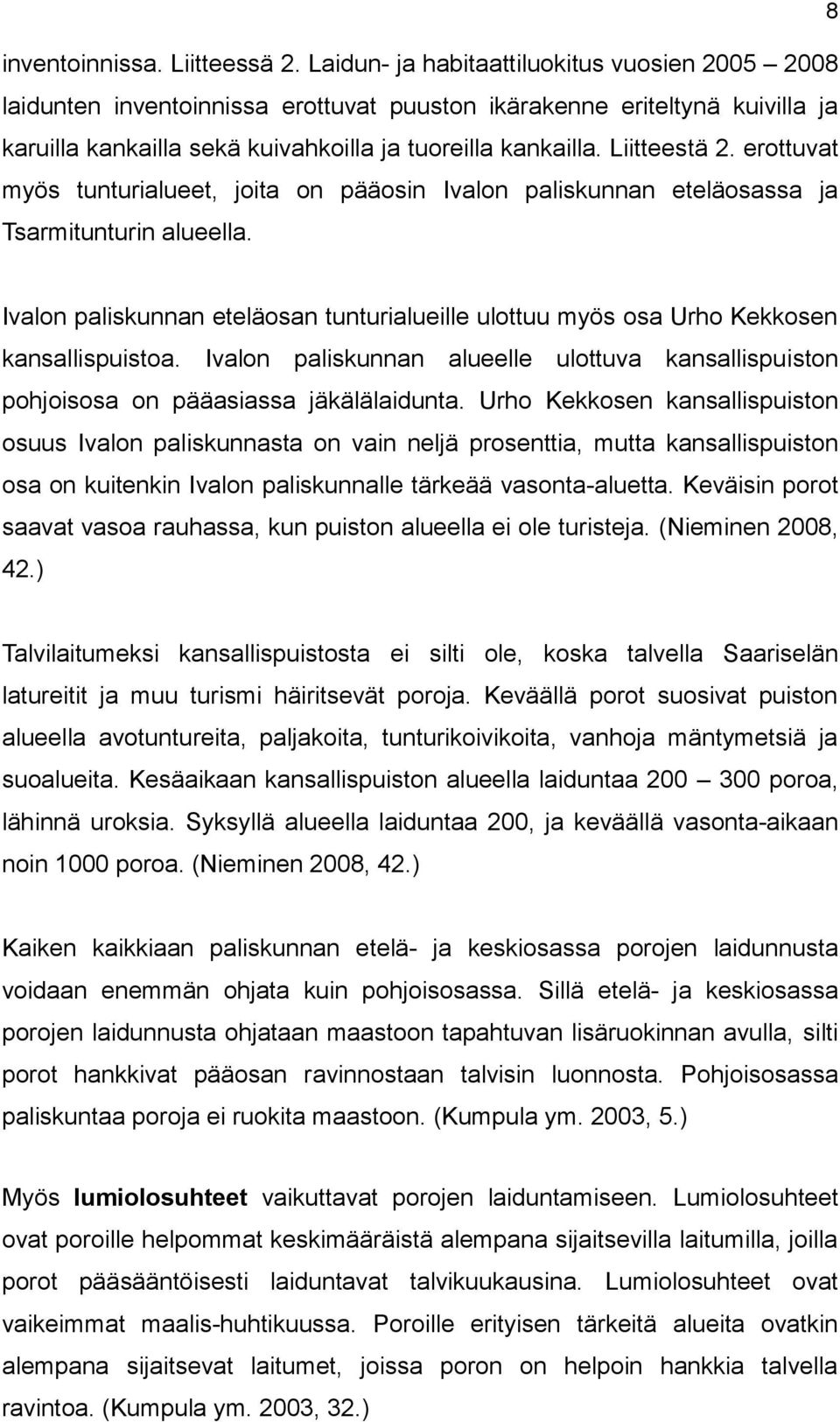 erottuvat myös tunturialueet, joita on pääosin Ivalon paliskunnan eteläosassa ja Tsarmitunturin alueella. Ivalon paliskunnan eteläosan tunturialueille ulottuu myös osa Urho Kekkosen kansallispuistoa.