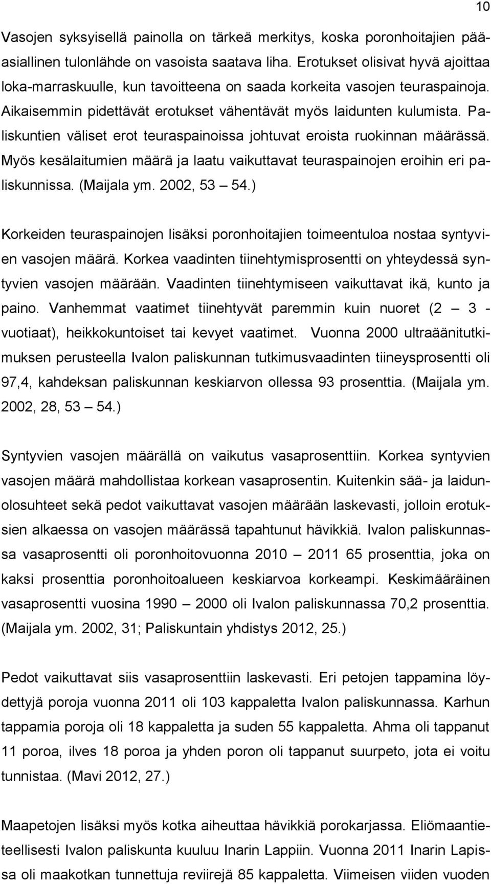 Paliskuntien väliset erot teuraspainoissa johtuvat eroista ruokinnan määrässä. Myös kesälaitumien määrä ja laatu vaikuttavat teuraspainojen eroihin eri paliskunnissa. (Maijala ym. 2002, 53 54.