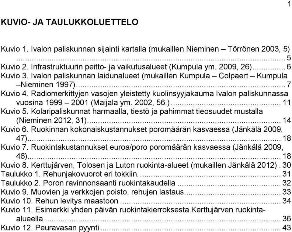 Radiomerkittyjen vasojen yleistetty kuolinsyyjakauma Ivalon paliskunnassa vuosina 1999 2001 (Maijala ym. 2002, 56.)... 11 Kuvio 5.