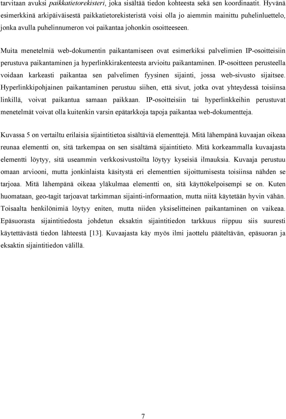 Muita menetelmiä web-dokumentin paikantamiseen ovat esimerkiksi palvelimien IP-osoitteisiin perustuva paikantaminen ja hyperlinkkirakenteesta arvioitu paikantaminen.