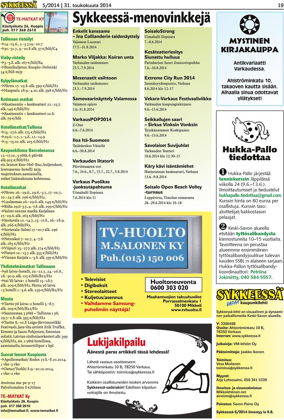 23.7. alk. 149 /hlö/h2 Raatteentie + kesäteatteri 10.8. alk. 79 /hlö Hotellimatkat/Tallinna 15. 17.6. alk. 175 /hlö/h2 29.6. 1.7., 1. 3.8., 12. 14.9 13. 15.10. alk. 205 /hlö/h2 Kaupunkiloma Barcelonassa 12.