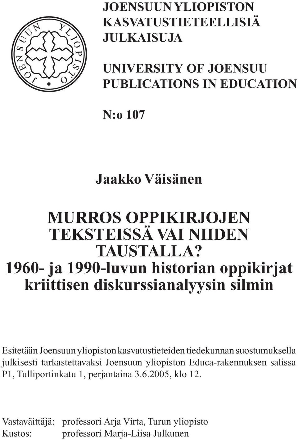 1960- ja 1990-luvun historian oppikirjat kriittisen diskurssianalyysin silmin Esitetään Joensuun yliopiston kasvatustieteiden tiedekunnan