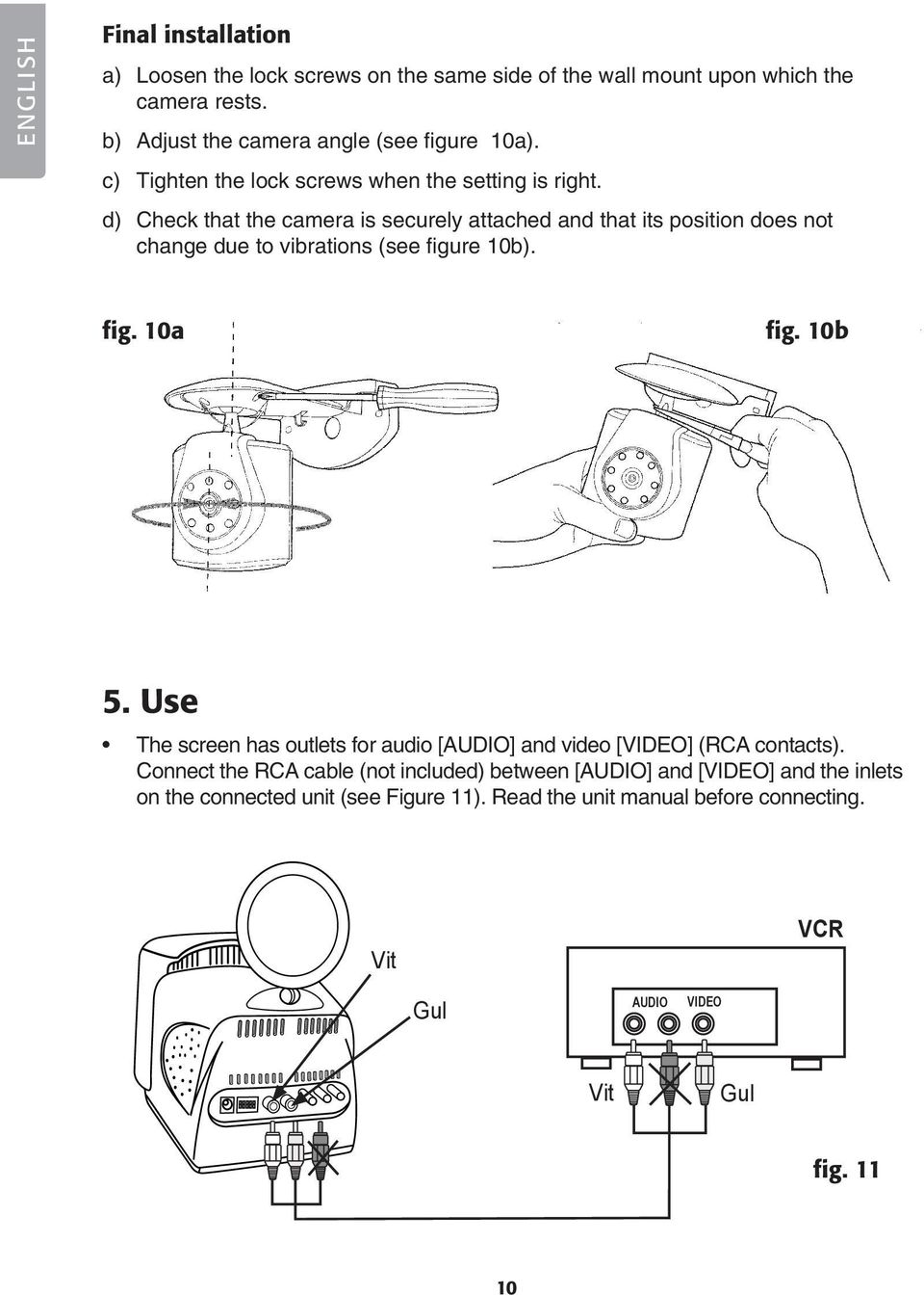 d) Check that the camera is securely attached and that its position does not change due to vibrations (see figure 10b). fig. 10a fig. 10b 5.