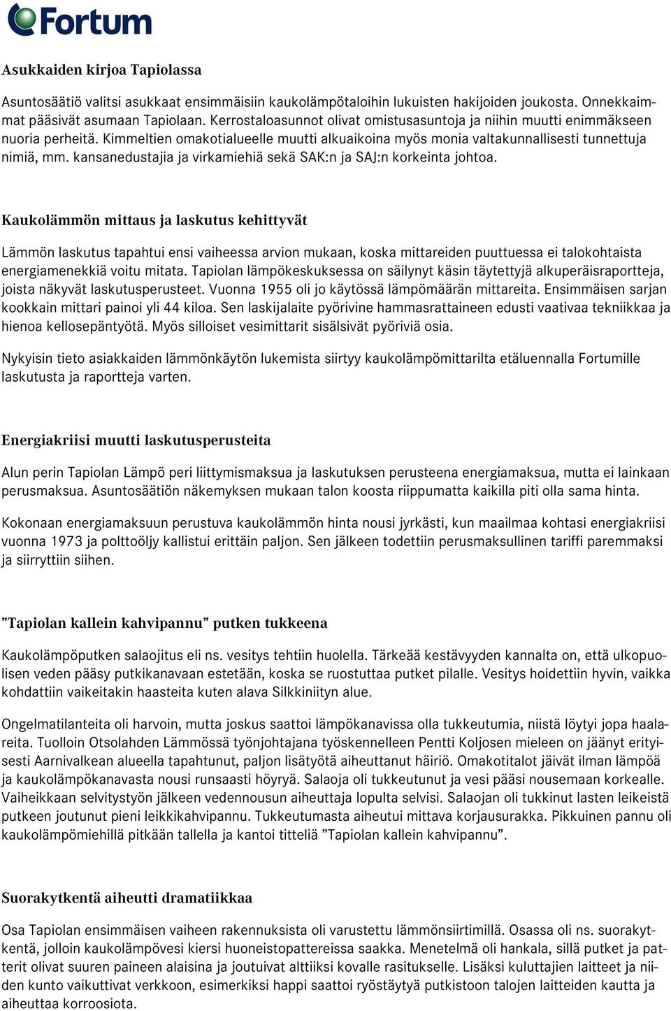 kansanedustajia ja virkamiehiä sekä SAK:n ja SAJ:n korkeinta johtoa.