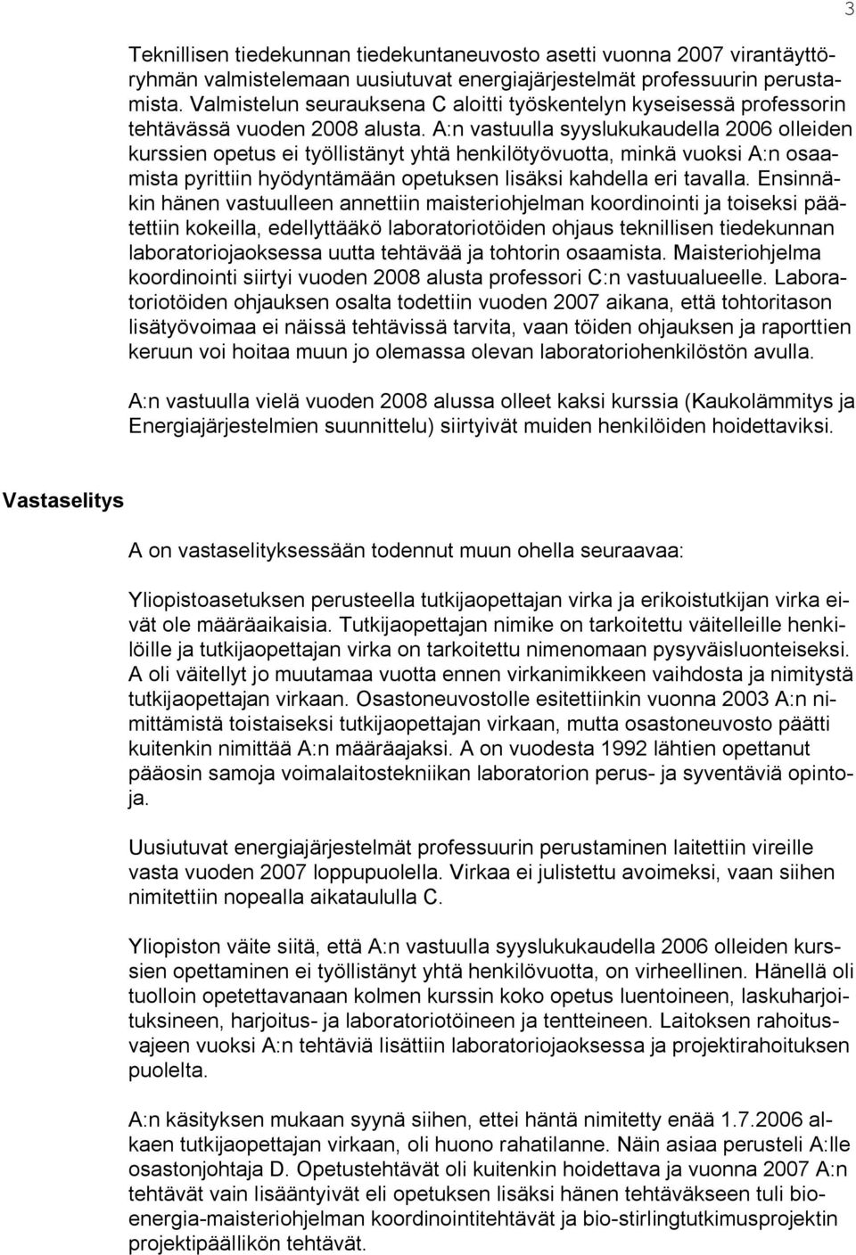 A:n vastuulla syyslukukaudella 2006 olleiden kurssien opetus ei työllistänyt yhtä henkilötyövuotta, minkä vuoksi A:n osaamista pyrittiin hyödyntämään opetuksen lisäksi kahdella eri tavalla.