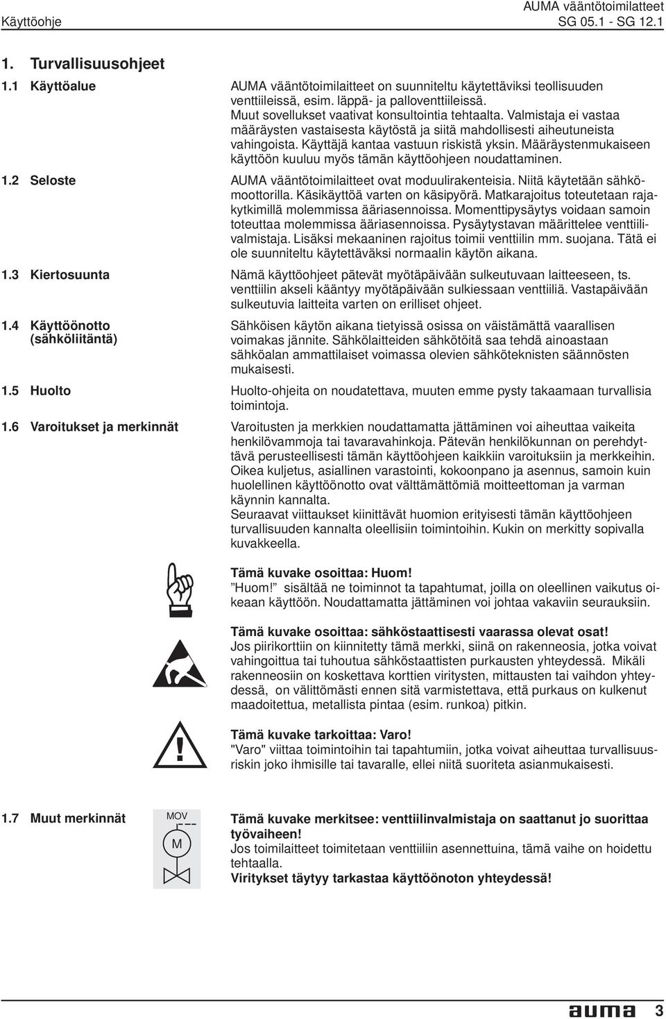 riskistä yksin Määräystenmukaiseen käyttöön kuuluu myös tämän käyttöohjeen noudattaminen 12 Seloste AUMA vääntötoimilaitteet ovat moduulirakenteisia Niitä käytetään sähkömoottorilla Käsikäyttöä