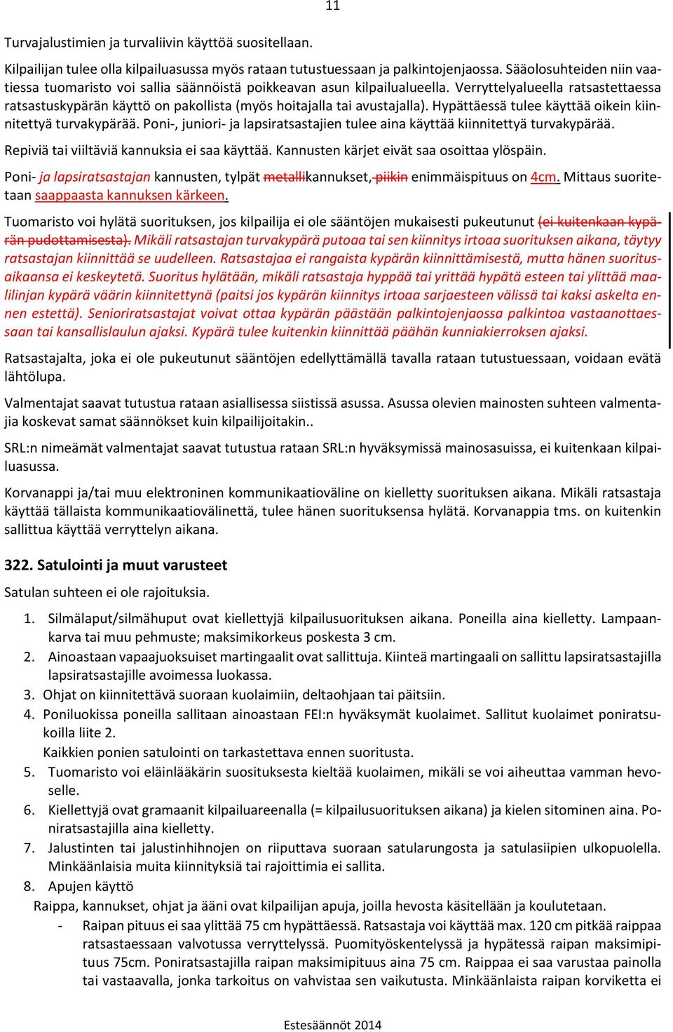 Verryttelyalueella ratsastettaessa ratsastuskypärän käyttö on pakollista (myös hoitajalla tai avustajalla). Hypättäessä tulee käyttää oikein kiinnitettyä turvakypärää.