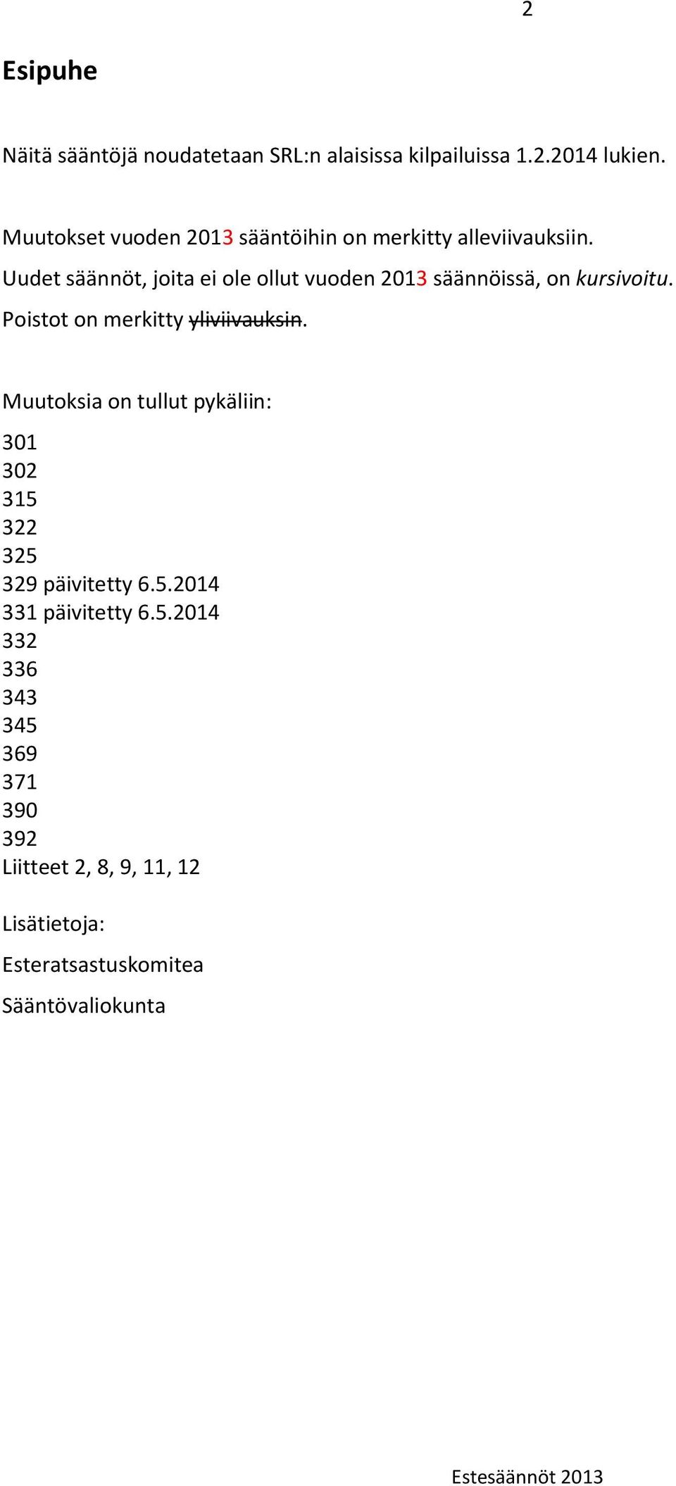 Uudet säännöt, joita ei ole ollut vuoden 2013 säännöissä, on kursivoitu. Poistot on merkitty yliviivauksin.