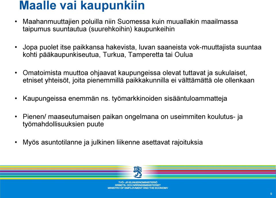 olevat tuttavat ja sukulaiset, etniset yhteisöt, joita pienemmillä paikkakunnilla ei välttämättä ole ollenkaan Kaupungeissa enemmän ns.