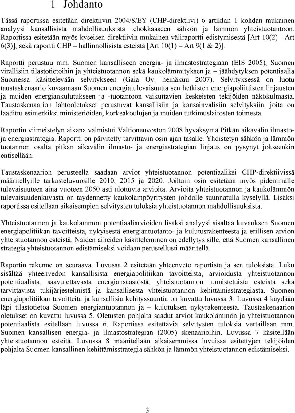 Suomen kansalliseen energia- ja ilmastostrategiaan (EIS 25), Suomen virallisiin tilastotietoihin ja yhteistuotannon sekä kaukolämmityksen ja jäähdytyksen potentiaalia Suomessa käsittelevään