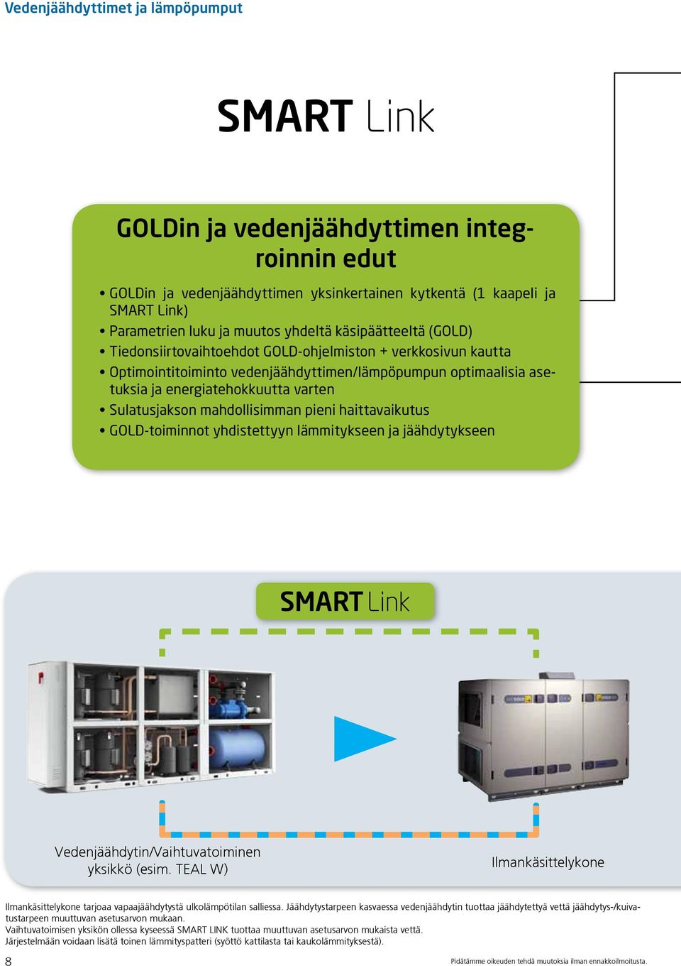 haittavaikutus GOLD-toiminnot yhdistettyyn lämmitykseen ja jäähdytykseen SMART Link Vedenjäähdytin/Vaihtuvatoiminen yksikkö (esim.