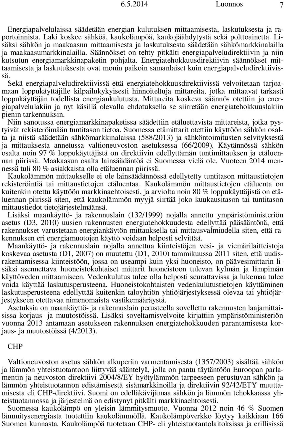 Säännökset on tehty pitkälti energiapalveludirektiivin ja niin kutsutun energiamarkkinapaketin pohjalta.