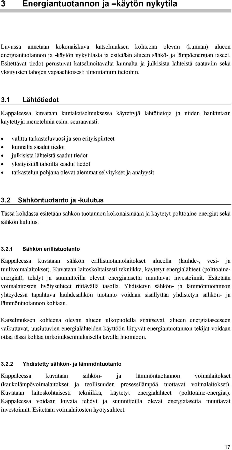 1 Lähtötiedot Kappaleessa kuvataan kuntakatselmuksessa käytettyjä lähtötietoja ja niiden hankintaan käytettyjä menetelmiä esim.