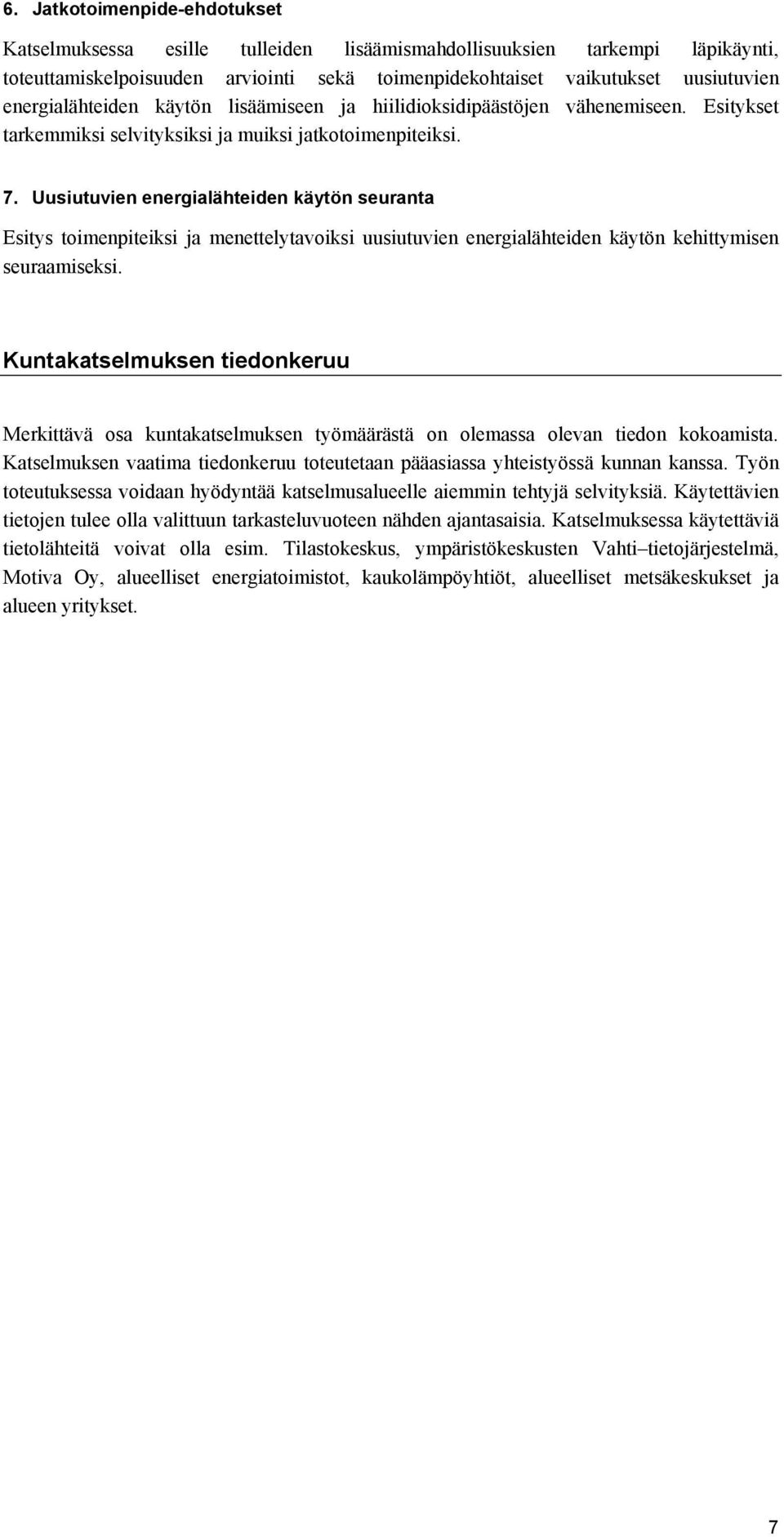 Uusiutuvien energialähteiden käytön seuranta Esitys toimenpiteiksi ja menettelytavoiksi uusiutuvien energialähteiden käytön kehittymisen seuraamiseksi.